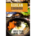 Korean Cookbook: 2 Books In 1: 140 Recipes For Authentic Food From Korea