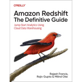 Amazon Redshift: The Definitive Guide: Jump-Start Analytics Using Cloud Data Warehousing
