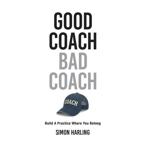Good Coach Bad Coach: Build A Practice Where You Belong