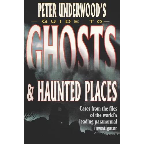 Peter Underwood's Guide to Ghosts & Haunted Places