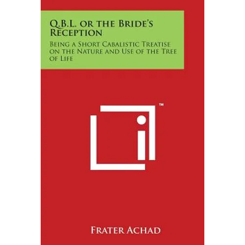 Q.B.L. or the Bride's Reception: Being a Short Cabalistic Treatise on the Nature and Use of the Tree of Life