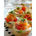 50 French Appetizer Recipes for Home
