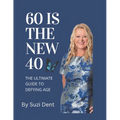 60 Is The New 40: The Ultimate Guide to Aging