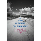 My Journey on the Road to Emmaus: Memoirs of a Pastor's Wife