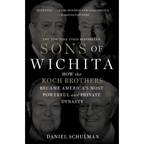 Sons of Wichita: How the Koch Brothers Became America's Most Powerful and Private Dynasty - Paperback