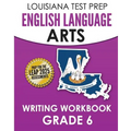 LOUISIANA TEST PREP English Language Arts Writing Workbook Grade 6: Preparation for the LEAP ELA Assessments