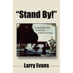 Stand By!: From Fighter Jets to Fine Art . . . a Life's Journey - Paperback