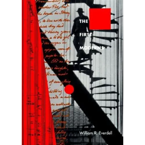 The First Moderns: Profiles in the Origins of Twentieth-Century Thought