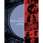 Writers in Paris: Literary Lives in the City of Light