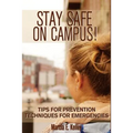 Stay Safe on Campus!: Tips for Prevention, Techniques for Emergencies