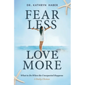 Fear Less, Love More