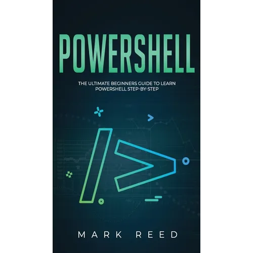 PowerShell: The Ultimate Beginners Guide to Learn PowerShell Step-By-Step