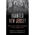 Haunted New Jersey: Ghosts and Strange Phenomena of the Garden State
