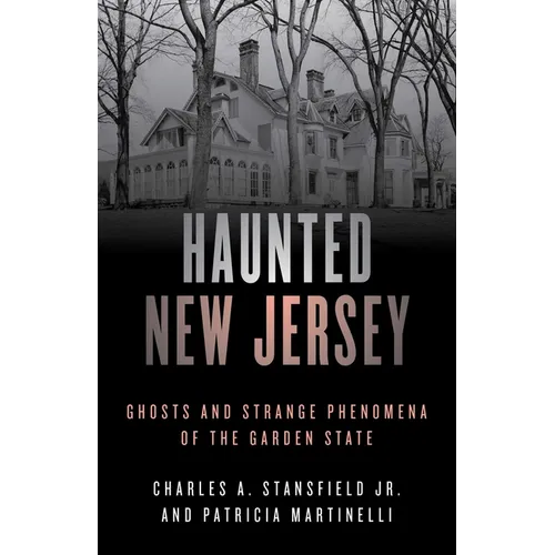 Haunted New Jersey: Ghosts and Strange Phenomena of the Garden State