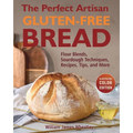 The Perfect Artisan Gluten-Free Bread: Flour Blends, Sourdough Techniques, Recipes, Tips, and More