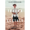 Trauma and Ecstasy: How Psychedelics Made My Life Worth Living