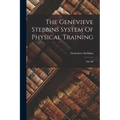 The Genevieve Stebbins System Of Physical Training: Enl. Ed