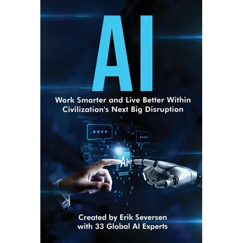 AI: Work Smarter and Live Better Within Civilization's Next Big Disruption
