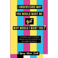 I Understand Why You Would Want Me But Why Would I Want You?
