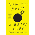 How to Avoid a Happy Life