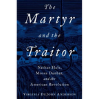 The Martyr and the Traitor: Nathan Hale, Moses Dunbar, and the American Revolution - Hardcover