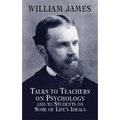 Talks to Teachers on Psychology and to Students on Some of Life's Ideals