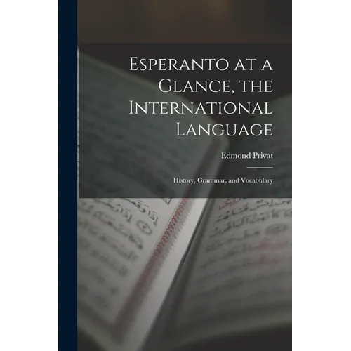 Esperanto at a Glance, the International Language: History, Grammar, and Vocabulary
