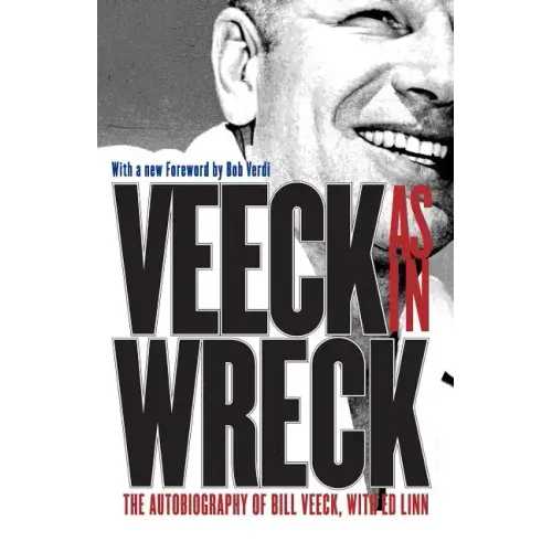 Veeck As In Wreck: The Autobiography of Bill Veeck