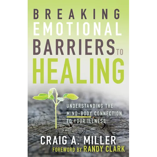 Breaking Emotional Barriers to Healing: Understanding the Mind-Body Connection to Your Illness