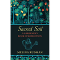 Sacred Soil: A Gardener's Book of Reflection