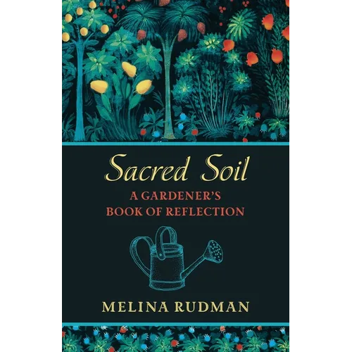 Sacred Soil: A Gardener's Book of Reflection