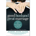 Good Husband, Great Marriage: Finding the Good Husband...in the Man You Married
