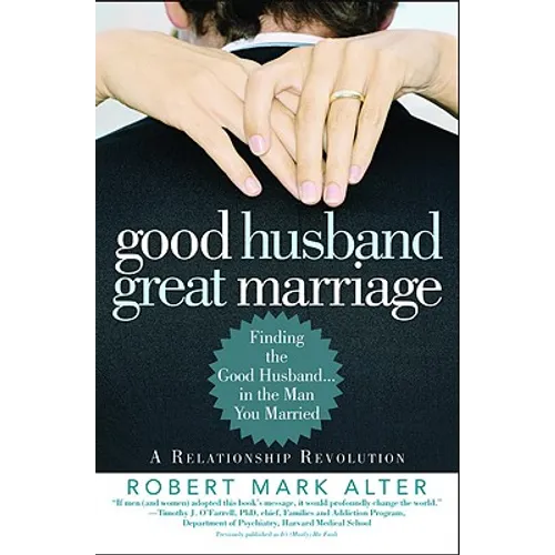 Good Husband, Great Marriage: Finding the Good Husband...in the Man You Married