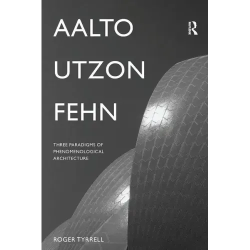 Aalto, Utzon, Fehn: Three Paradigms of Phenomenological Architecture