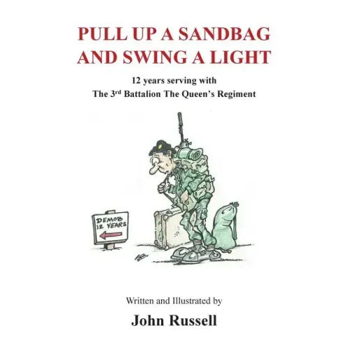 Pull Up a Sandbag and Swing a Light: 12 years serving with the 3rd Battalion, the Queen's Regiment