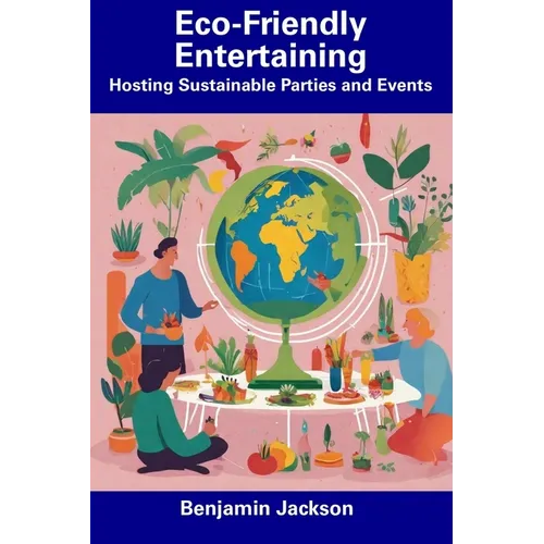 Eco-Friendly Entertaining: Hosting Sustainable Parties and Events