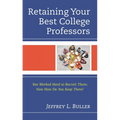 Retaining Your Best College Professors: You Worked Hard to Recruit Them; Now How Do You Keep Them?