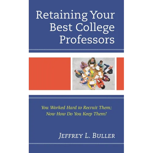 Retaining Your Best College Professors: You Worked Hard to Recruit Them; Now How Do You Keep Them?