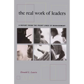 The Real Work of Leaders: A Report from the Front Lines of Management