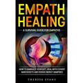 Empath Healing: A Survival Guide For Empaths. How To Embrace Your Gift, Deal With Covert Narcissists And Dodge Energy Vampires.