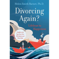 Divorcing Again? Lifeboat to Happiness: Insights and Tips from over 700 Adults and Their Children
