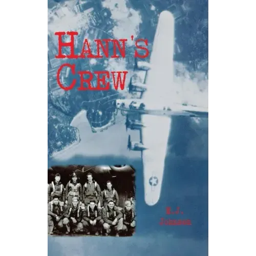 Hann's Crew: 490th Bomb Group of the Mighty 8th Air Force