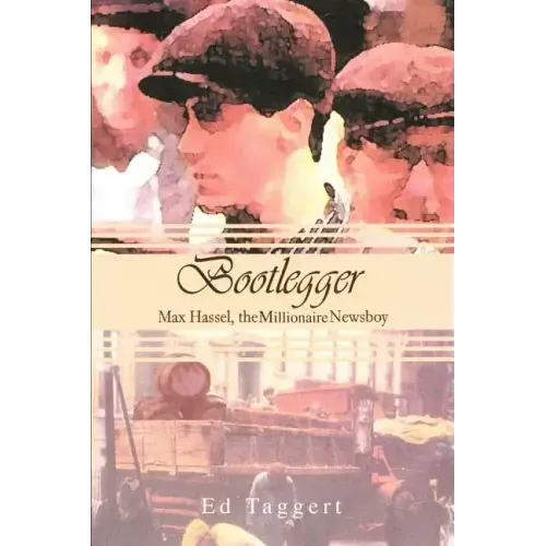 Bootlegger: Max Hassel, The Millionaire Newsboy