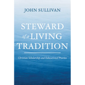 Steward of a Living Tradition: Christian Scholarship and Educational Practice