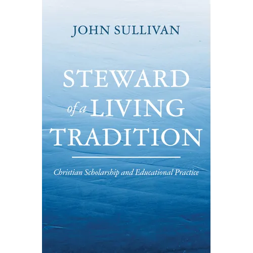 Steward of a Living Tradition: Christian Scholarship and Educational Practice