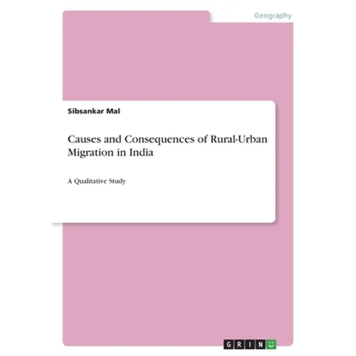 Causes and Consequences of Rural-Urban Migration in India: A Qualitative Study