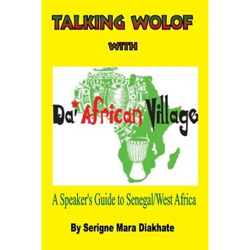 Talking Wolof with Da' African Village: A Speaker's Guide to Senegal/West Africa