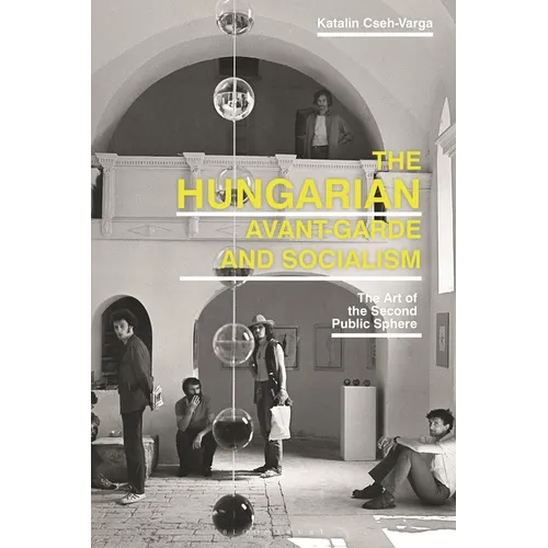 The Hungarian Avant-Garde and Socialism: The Art of the Second Public Sphere