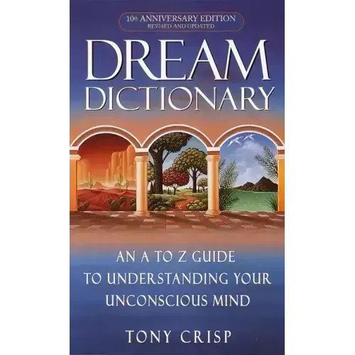 Dream Dictionary: An A-To-Z Guide to Understanding Your Unconscious Mind