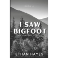I Saw Bigfoot: Volume 4